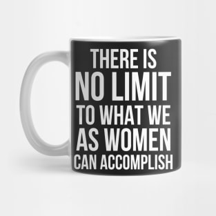 There is No Limit to What Women Can Do Mug